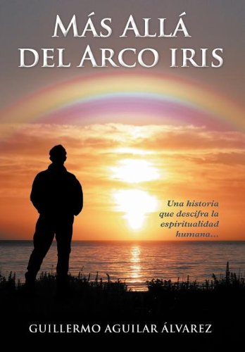MS All Del Arco Iris  Una Historia Que Descifra la Espiritualidad Humana... [Hardcover]