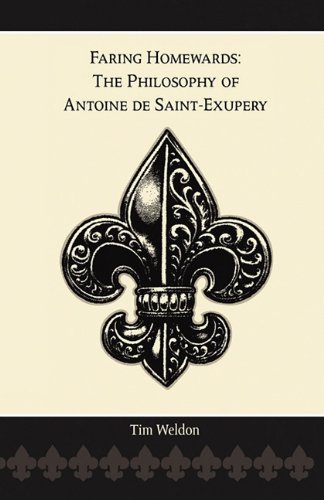 Faring Homewards The Philosophy Of Antoine De Saint-Exupery [Paperback]