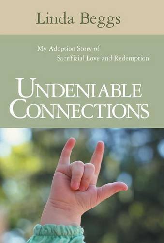 Undeniable Connections My Adoption Story Of Sacrificial Love And Redemption [Hardcover]