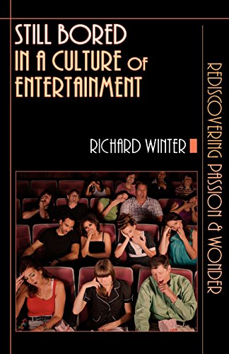 Still Bored In A Culture Of Entertainment Rediscovering Passion & Wonder [Paperback]