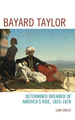 Bayard Taylor Determined Dreamer of Americas Rise, 18251878 [Hardcover]