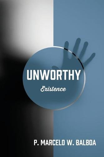 Unworthy  Existence [Paperback]