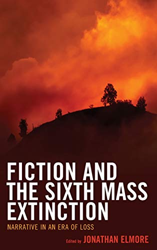 Fiction and the Sixth Mass Extinction Narrative in an Era of Loss [Hardcover]