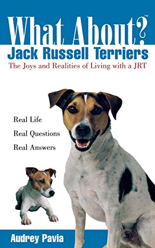 What About Jack Russell Terriers The Joys and Realities of Living with a JRT [Paperback]