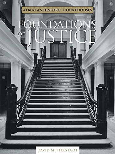 Foundations of Justice Alberta&39s Historic Courthouses [Hardcover]