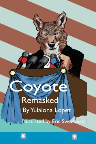 Coyote Remasked The Neolithic Legend Loves (coyote Redivivus) (volume 3) [Paperback]