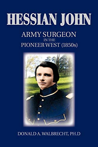 Hessian John Army Surgeon In The Pioneer West (1850s) [Paperback]