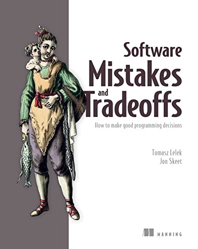 Software Mistakes and Tradeoffs How to make good programming decisions [Paperback]