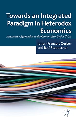 Towards an Integrated Paradigm in Heterodox Economics Alternative Approaches to [Hardcover]
