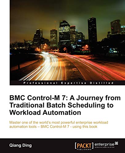 Bmc Control-M 7 A Journey From Traditional Batch Scheduling To Workload Automat [Paperback]