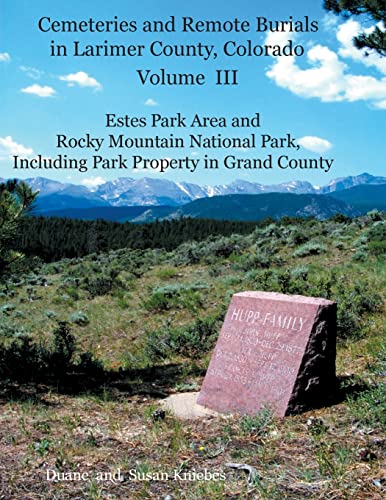 Cemeteries And Remote Burials In Larimer County, Colorado, Volume Iii Estes Par [Paperback]
