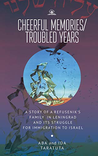Cheerful Memories/Troubled Years A Story of a Refuseniks Family in Leningrad a [Hardcover]
