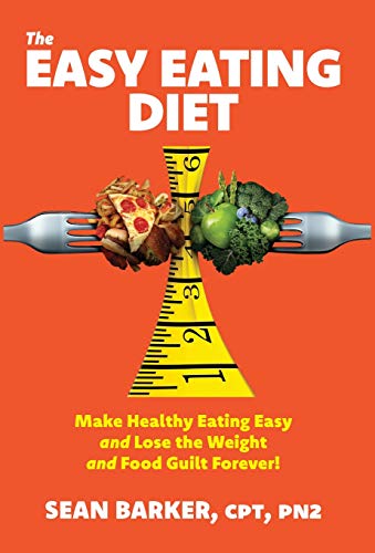 Easy Eating Diet  Make Healthy Eating Easy and Lose the Weight and Food Guilt F [Hardcover]