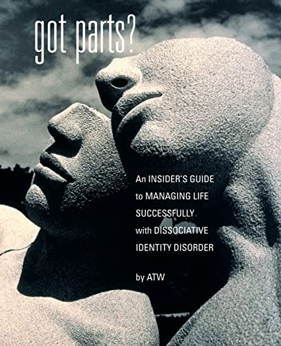 Got Parts An Insider's Guide To Managing Life Successfully With Dissociative Id [Paperback]