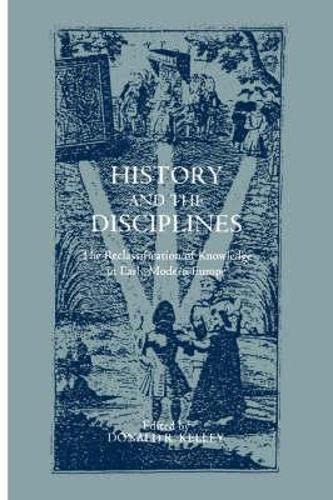History and the Disciplines The Reclassification of Knowledge in Early Modern E [Hardcover]