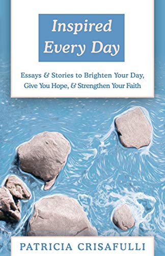 Inspired Every Day Essays & Stories to Brighten Your Day, Give You Hope, &a [Paperback]