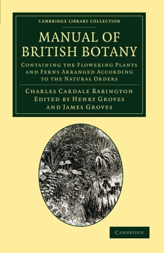 Manual of British Botany Containing the Flowering Plants and Ferns Arranged Acc [Paperback]