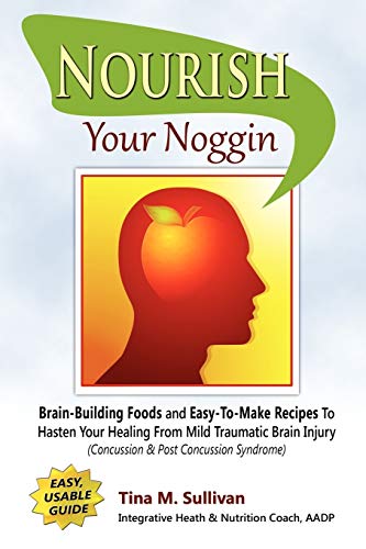 Nourish Your Noggin Brain-Building Foods & Easy-To-Make Recipes To Hasten Your  [Paperback]