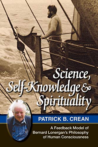 Science, Self-Knowledge And Spirituality A Feedback Model Of Bernard Lonergan's [Paperback]