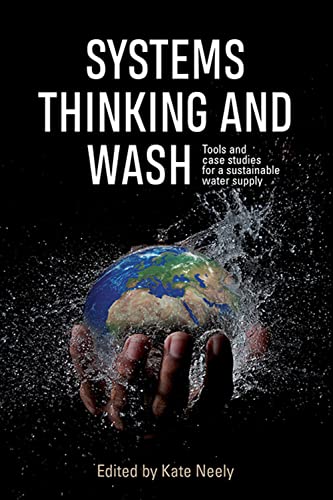 Systems Thinking and WASH Tools and case studies for a sustainable water supply [Hardcover]