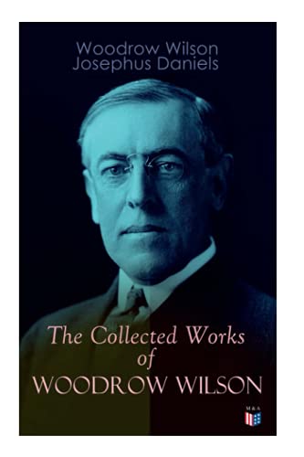 The Collected Works of Woodrow Wilson The New Freedom, Congressional Government [Paperback]