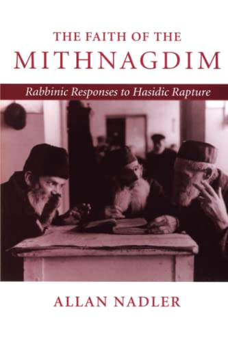 The Faith Of The Mithnagdim Rabbinic Responses To Hasidic Rapture (johns Hopkin [Paperback]