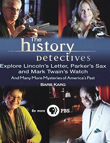 The History Detectives Explore Lincoln's Letter, Parker's Sax, and Mark Twain's  [Hardcover]
