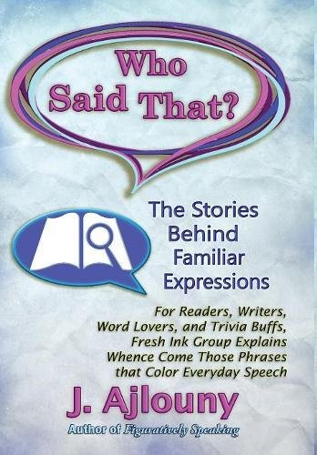Who Said That The Stories Behind Familiar Expressions For Readers, Writers, Wo [Hardcover]