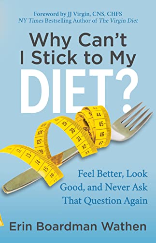 Why Can't I Stick to My Diet Feel Better, Look Good and Never Ask That Questio [Paperback]