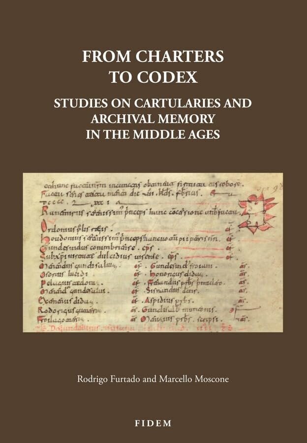 From Charters to Codex Studies on cartularies and archival memory in the Middle [Paperback]