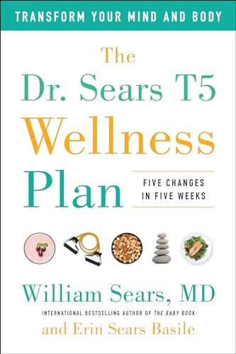 The Dr. Sears T5 Wellness Plan Transform Your Mind and Body, Five Changes in Fi [Paperback]