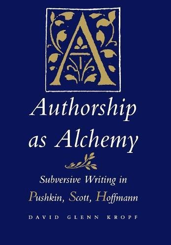 Authorship as Alchemy Subversive Writing in Pushkin, Scott, and Hoffmann [Hardcover]