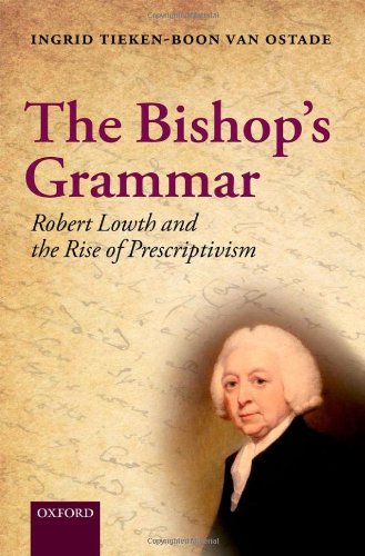The Bishop's Grammar Robert Lowth and the Rise of Prescriptivism [Hardcover]