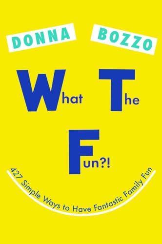 What the Fun 427 Simple Ways to Have Fantastic Family Fun [Paperback]