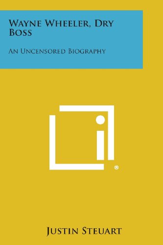 Wayne Wheeler, Dry Boss An Uncensored Biography [Paperback]