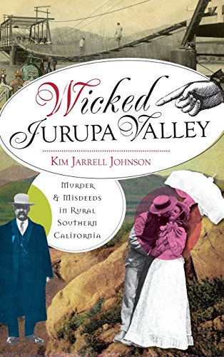 Wicked Jurupa Valley  Murder & Misdeeds in Rural Southern California [Hardcover]