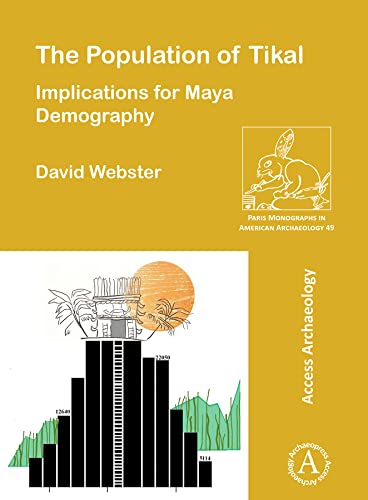 The Population of Tikal Implications for Maya Demography [Paperback]