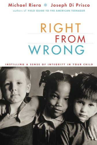 Right From Wrong Instilling A Sense Of Integrity In Your Child [Paperback]