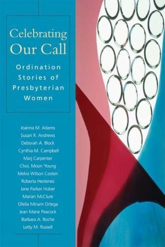 Celebrating Our Call Ordination Stories of Presbyterian Women [Unknown]