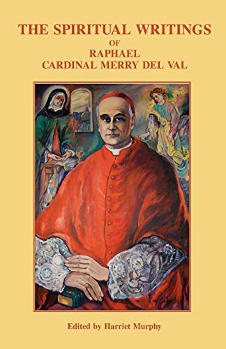 The Spiritual Writings Of Raphael Cardinal Merry Del Val [Paperback]