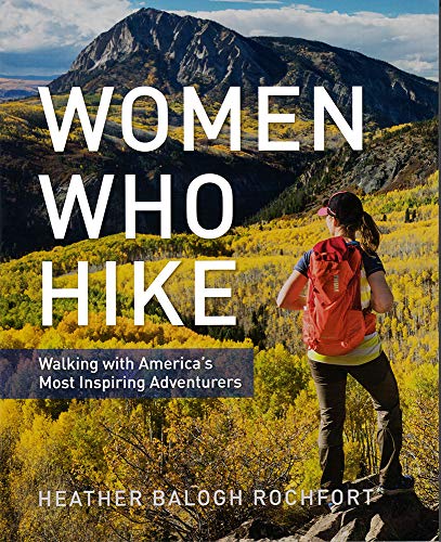 Women Who Hike Walking with Americas Most Inspiring Adventurers [Paperback]