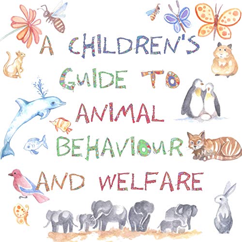 A Children's Guide To Animal Behaviour And Welfare [Paperback]
