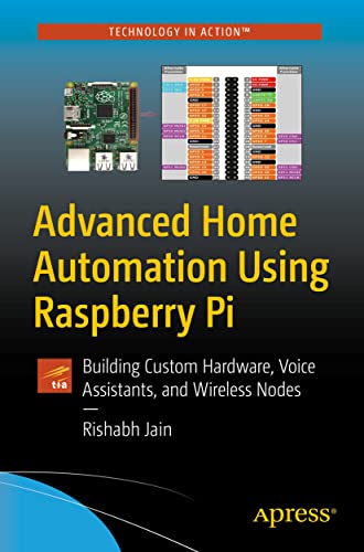 Advanced Home Automation Using Raspberry Pi Building Custom Hardware, Voice Ass [Paperback]