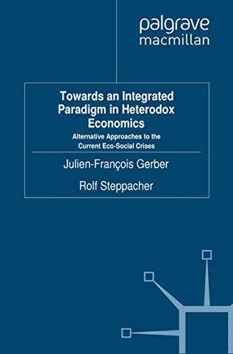 Towards an Integrated Paradigm in Heterodox Economics Alternative Approaches to [Paperback]
