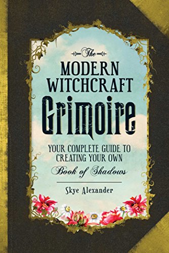 The Modern Witchcraft Grimoire Your Complete Guide to Creating Your Own Book of [Hardcover]