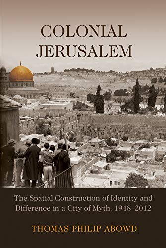 Colonial Jerusalem The Spatial Construction Of Identity And Difference In A Cit [Hardcover]