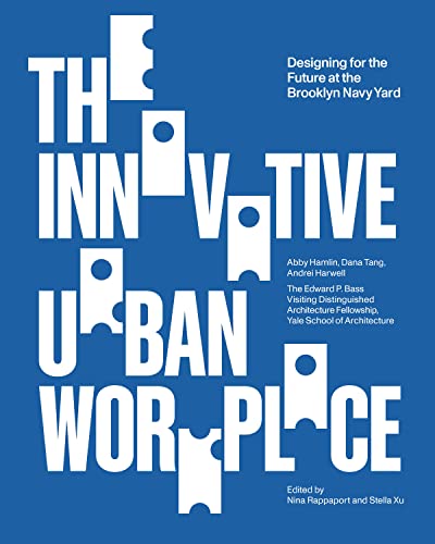 The Innovative Urban Workplace Designing for the Future at the Brooklyn Navy Ya [Paperback]