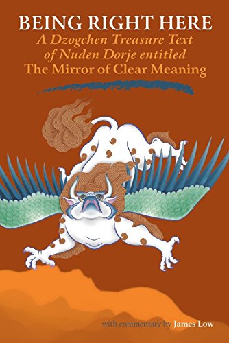 Being Right Here A Dzogchen Treasure Text of Nuden Dorje Entitled The Mirror of [Paperback]