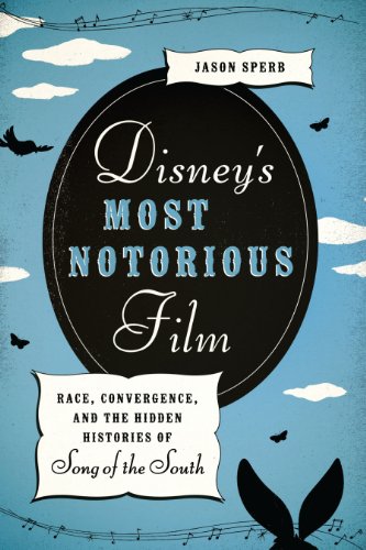 Disney&39s Most Notorious Film Race, Convergence, and the Hidden Histories of [Paperback]