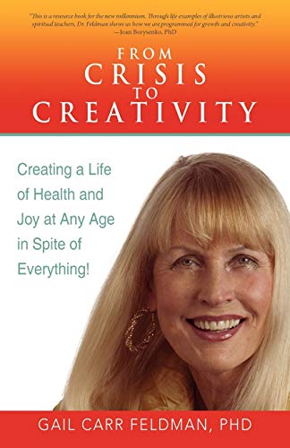 From Crisis To Creativity Creating A Life Of Health And Joy At Any Age In Spite [Paperback]